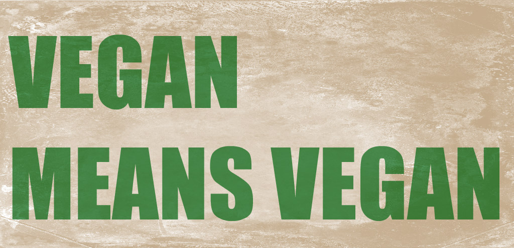 Vegan means vegan for a reason